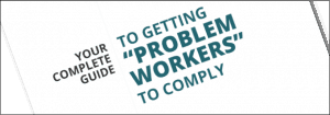 Free Guide on Getting Problem Workers to Comply